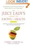 The Juice Lady's Guide To Juicing for Health: Unleashing the Healing Power of Whole Fruits and Vegetables Revised Edition