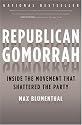 Republican Gomorrah: Inside the Movement that Shattered the Party