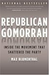 Republican Gomorrah: Inside the Movement that Shattered the Party