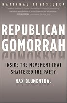 Republican Gomorrah: Inside the Movement that Shattered the Party