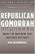 Republican Gomorrah: Inside the Movement that Shattered the Party
