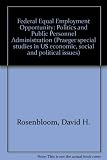 Federal equal employment opportunity : politics and public personnel administration