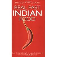 Real Fast Indian Food: More Than 100 Simple, Delicious Recipes You Can Cook in Minutes