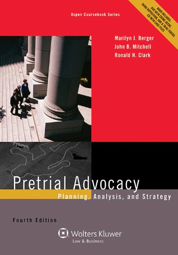 Pretrial Advocacy: Planning, Analysis, and Strategy, Fourth Edition (Aspen Coursebook)