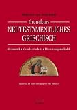 Grundkurs Neutestamentliches Griechisch: Grammatik - Grundwortschatz - &Uuml;bersetzungsmethodik - Heinrich von Siebenthal