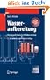 Wasseraufbereitung: Chemie und chemische Verfahrenstechnik (VDI-Buch)