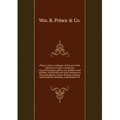Prince's select catalogue of the unrivaled collection of roses, carnations, chrysanthemums, phlox, iris, double sweet williams, hollyhocks and other herbaceous flowering plants, Linnan Botanic Gardens and Nurseries, Flushing, Long Island, N.Y