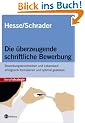 Die �berzeugende schriftliche Bewerbung. Bewerbungsanschreiben und Lebenslauf erfolgreich formulieren und optimal gestalten
