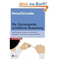 Die �berzeugende schriftliche Bewerbung. Bewerbungsanschreiben und Lebenslauf erfolgreich formulieren und optimal gestalten