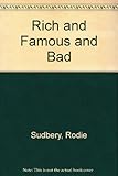 Rich and famous and bad