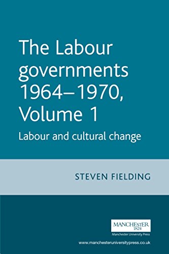 The Labour Governments 1964-1970 Vol 1: Labour and Cultural Change (The Labour Governments 1964 - 1970)