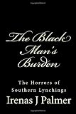 The Black Man's Burden: The Horrors of Southern Lynchings