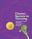 Chemo: Secrets to Thriving: From someone whos been there.