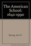 The American school, 1642-1990 : varieties of historical interpretation of the foundations and development of American education