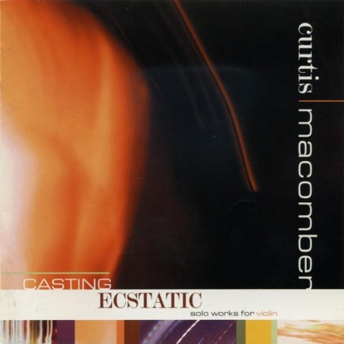 Maw - Curtis Macomber (Violin) - Casting Ecstatic - Works For Violin - Allen Anderson: Casting Ecstatic / Nicholas Maw: Sonata For Solo Violin / Martin Boykan: Sonata For Violin & Piano / Arthur Kreiger: Keeping Company - Zortam Music