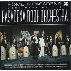 Home In Pasadena: The Very Best Of The Pasadena Roof Orchestra