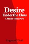 Desire Under the Elms: A Play in Thre...
