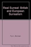 Real surreal : British & European surrealism, 17 June - 19 August 1995, Wolverhampton Art Gallery and Museum