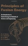 Principles of Fusion Energy: An Introduction to Fusion Energy for Students of Science and Engineering