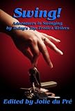 SWING! Adventures in Swinging by Today's Top Erotica Writers