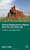 Political Organization in Nigeria since the Late Stone Age: A History of the Igbo People