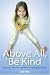 Above All, Be Kind: Raising a Humane Child in Challenging Times (Kindle Edition)
