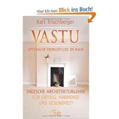 Vastu - Optimaler Energiefluss im Raum - Indische Architekturlehre f�r Erfolg, Harmonie und Gesundheit