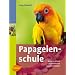 Papageienschule - Wege zu einem problemfreien Zusammenleben
