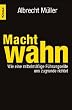 Machtwahn: Wie eine mittelm��ige F�hrungselite uns zu Grunde richtet