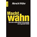 Machtwahn: Wie eine mittelm��ige F�hrungselite uns zu Grunde richtet