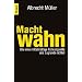 Machtwahn: Wie eine mittelm��ige F�hrungselite uns zu Grunde richtet
