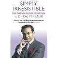 Simply Irresistible: The Psychology of Seduction - How to Catch and Keep Your Perfect Partner
