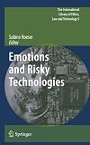 Emotions and Risky Technologies (The International Library of Ethics, Law and Technology)