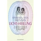 Licht-Heilung: Der Proze� der Genesung auf allen Ebenen von K�rper, Gef�hl und Geistvon "Barbara Ann Brennan"