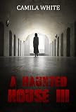 Horror: A Haunted House 3: Horror( Hard-Boiled SPECIAL FREE BOOK INCLUDED) (Dark Psychological Thriller, Horror, Suspense)