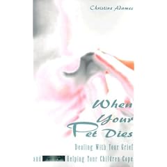 When Your Pet Dies: Dealing With Your Grief and Helping Your Children Cope