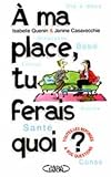 Revue Michel Lafon  / A ma place, tu ferais quoi ?. Grossesse, bébé, enfants, divorce, santé : toutes les réponses à vos questions