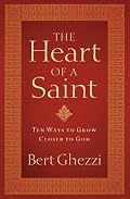 The Heart of a Saint: Ten Ways to Grow Closer to God