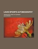 Louis Spohr's Autobiography; Translated From the German