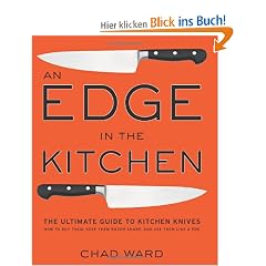 Edge in the Kitchen, An: The Ultimate Guide to Kitchen Knives - How to Buy Them, Keep Them Razor Sharp, and Use Them Like a Pro