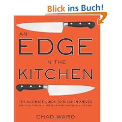Edge in the Kitchen, An: The Ultimate Guide to Kitchen Knives - How to Buy Them, Keep Them Razor Sharp, and Use Them Like a Pro