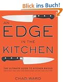 Edge in the Kitchen, An: The Ultimate Guide to Kitchen Knives - How to Buy Them, Keep Them Razor Sharp, and Use Them Like a Pro