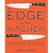 Edge In The Kitchen An: The Ultimate Guide to Kitchen Knives-How to Buy Them, Keep Them Razor Sharp, and Use Them Like a Pro
