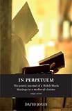 In perpetuum : the poetic journal of a Welsh monk : musings in a medieval cloister, 1995-2000