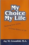 My Choice- My Life: Realizing Your Ability to Create Balance in Life