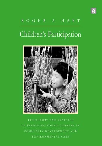 Children's Participation: The Theory and Practice of Involving Young Citizens in Community Development and Environmental Care