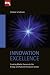 Innovation Excellence: Creating Market Success in the Energy and Natural Resources Sectors by Stephan Scholtissek