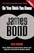 So You Think You Know James Bond (So You Think You Know)