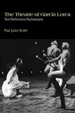 The Theatre of García Lorca: Text, Performance, Psychoanalysis (Cambridge Studies in Latin American and Iberian Literature)