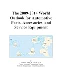 The 2009-2014 World Outlook for Automotive Parts, Accessories, and Service Equipment